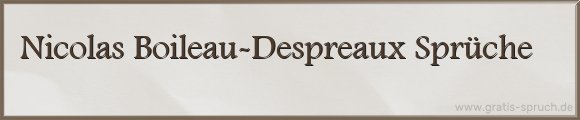 Nicolas Boileau-Despreaux Sprüche