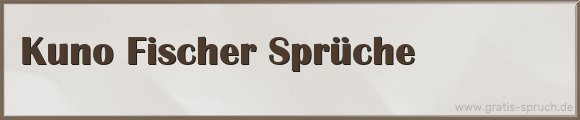 Kuno Fischer Sprüche