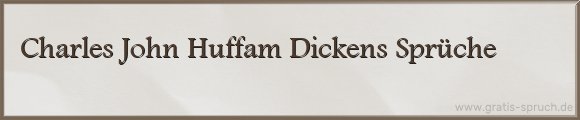 Charles John Huffam Dickens Sprüche