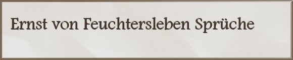 Ernst von Feuchtersleben Sprüche