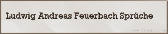 Ludwig Andreas Feuerbach Sprüche