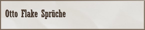 Otto Flake Sprüche