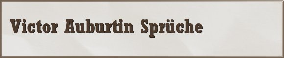 Victor Auburtin Sprüche