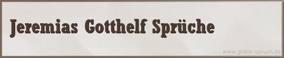 Jeremias Gotthelf Sprüche
