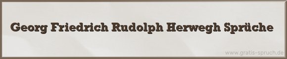 Georg Friedrich Rudolph Herwegh Sprüche