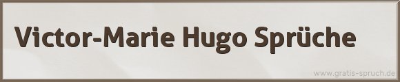 Victor-Marie Hugo Sprüche