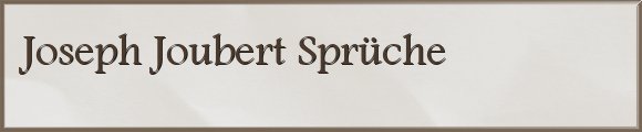 Joseph Joubert Sprüche