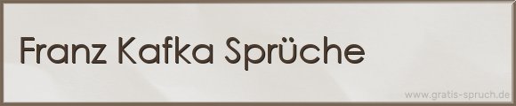 Franz Kafka Sprüche