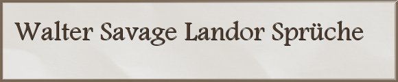 Walter Savage Landor Sprüche