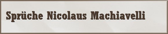 Nicolaus Machiavelli Sprüche