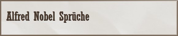 Alfred Nobel Sprüche