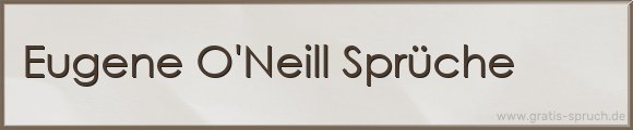 Eugene O'Neill Sprüche