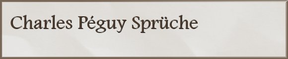 Charles Péguy Sprüche