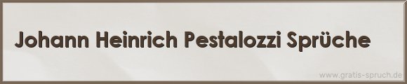 Johann Heinrich Pestalozzi Sprüche