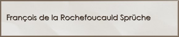 François de la Rochefoucauld Sprüche