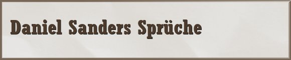 Daniel Sanders Sprüche