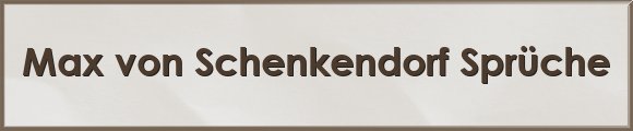 Max von Schenkendorf Sprüche