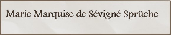 Marie Marquise de Sévigné Sprüche