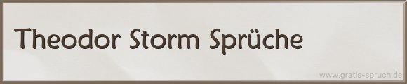 Theodor Storm Sprüche