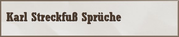 Karl Streckfuß Sprüche