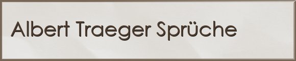 Albert Traeger Sprüche