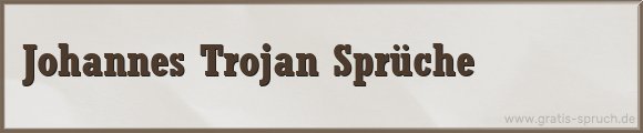 Johannes Trojan Sprüche