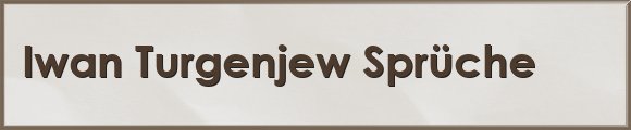 Iwan Turgenjew Sprüche