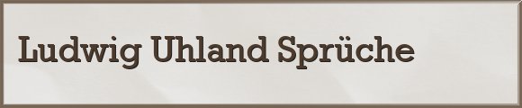 Ludwig Uhland Sprüche