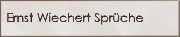 Ernst Wiechert Sprüche