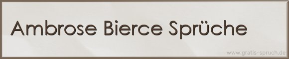 Ambrose Bierce Sprüche