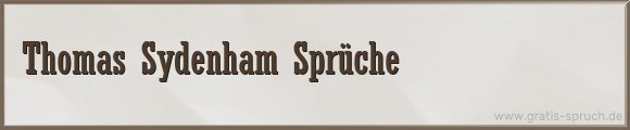 Thomas Sydenham Sprüche