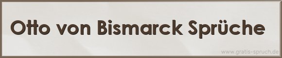 Otto von Bismarck Sprüche