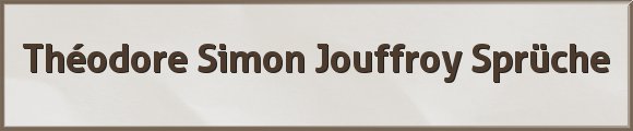 Théodore Simon Jouffroy Sprüche
