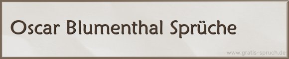 Oscar Blumenthal Sprüche