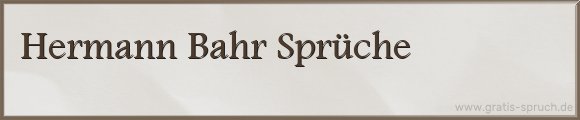 Hermann Bahr Sprüche