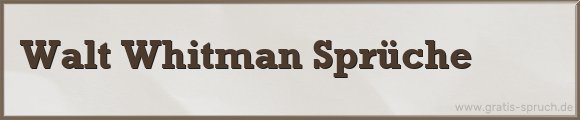 Walt Whitman Sprüche