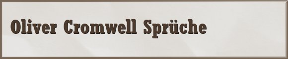 Oliver Cromwell Sprüche
