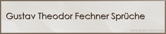 Gustav Theodor Fechner Sprüche