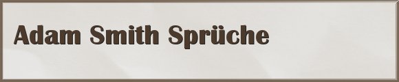 Adam Smith Sprüche
