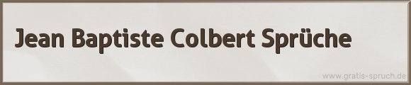 Jean Baptiste Colbert Sprüche