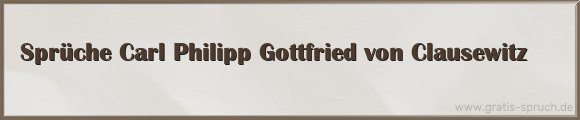 Carl Philipp Gottfried von Clausewitz Sprüche