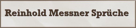 Reinhold Messner Sprüche