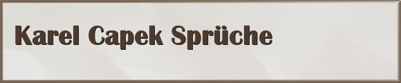 Karel Capek Sprüche