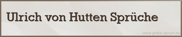 Ulrich von Hutten Sprüche