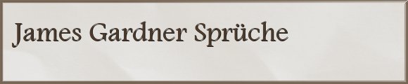 James Gardner Sprüche