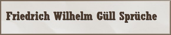 Friedrich Wilhelm Güll Sprüche