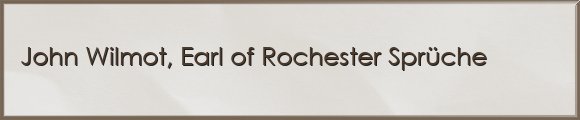 John Wilmot, Earl of Rochester Sprüche