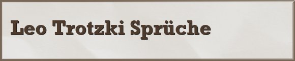 Leo Trotzki Sprüche
