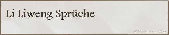 Li Liweng Sprüche