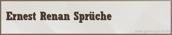 Ernest Renan Sprüche